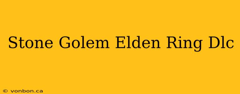 Stone Golem Elden Ring Dlc