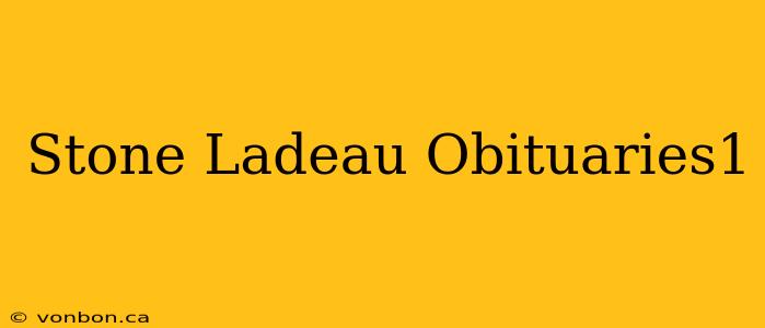 Stone Ladeau Obituaries1