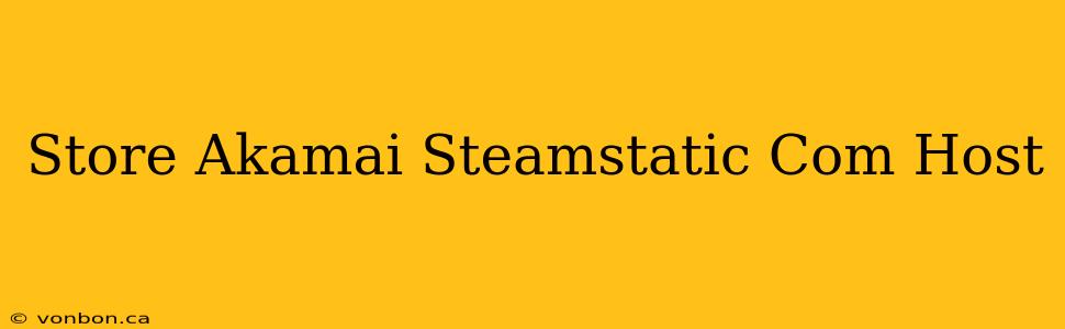 Store Akamai Steamstatic Com Host