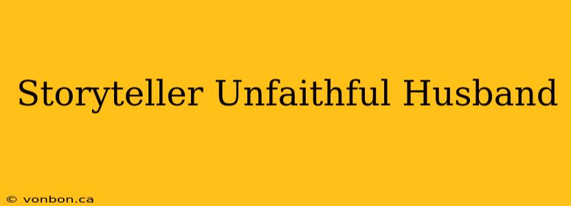 Storyteller Unfaithful Husband