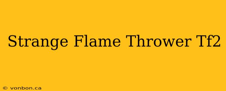 Strange Flame Thrower Tf2