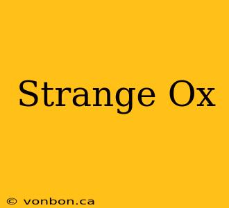 Strange Ox