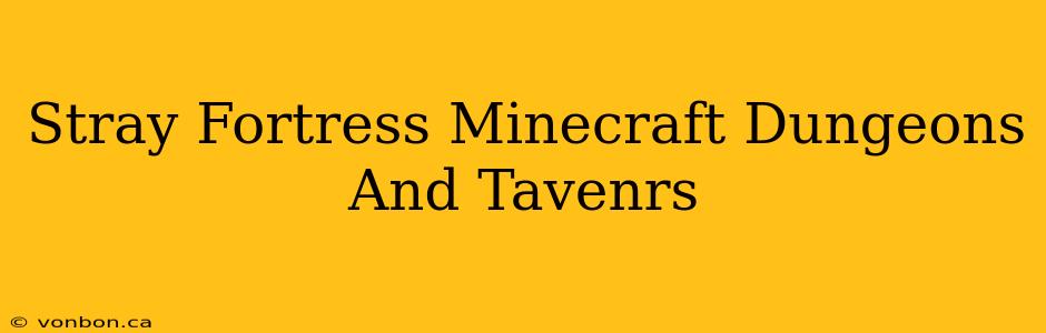 Stray Fortress Minecraft Dungeons And Tavenrs