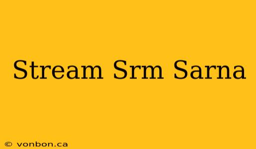 Stream Srm Sarna