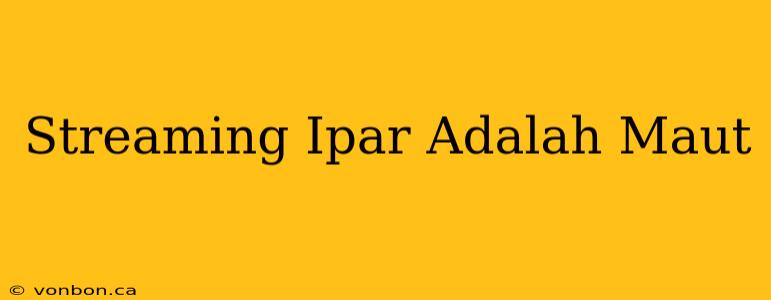 Streaming Ipar Adalah Maut