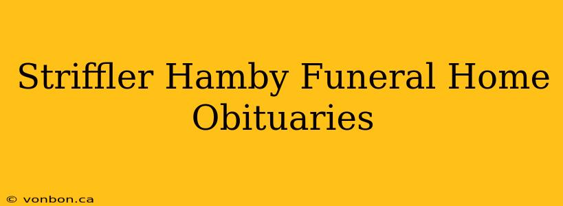 Striffler Hamby Funeral Home Obituaries