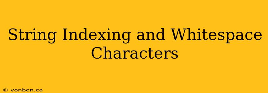 String Indexing and Whitespace Characters