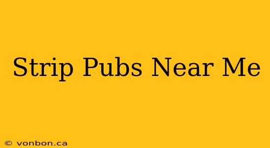 Strip Pubs Near Me