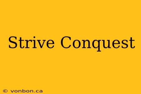 Strive Conquest