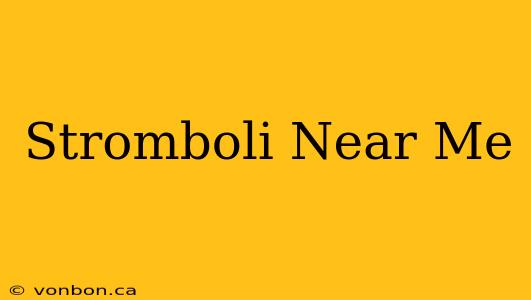 Stromboli Near Me