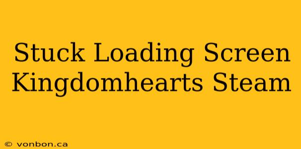 Stuck Loading Screen Kingdomhearts Steam