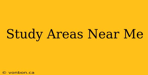 Study Areas Near Me