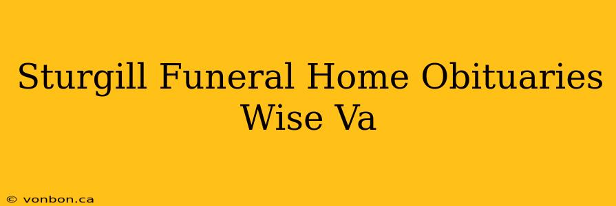 Sturgill Funeral Home Obituaries Wise Va