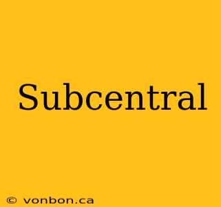 Subcentral