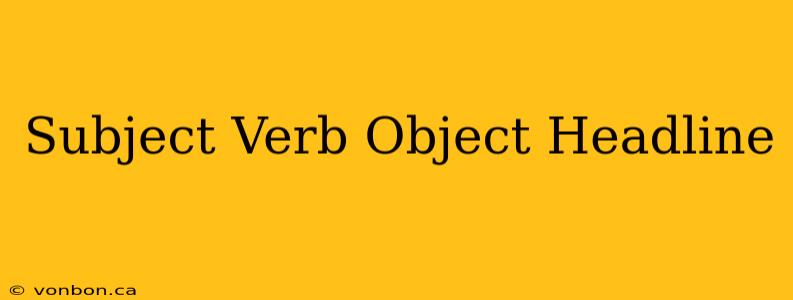 Subject Verb Object Headline