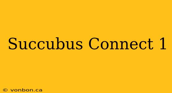 Succubus Connect 1