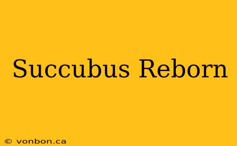 Succubus Reborn