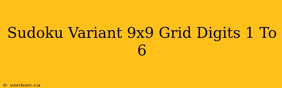 Sudoku Variant 9x9 Grid Digits 1 To 6