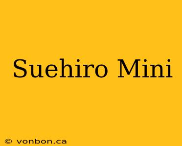 Suehiro Mini