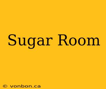 Sugar Room