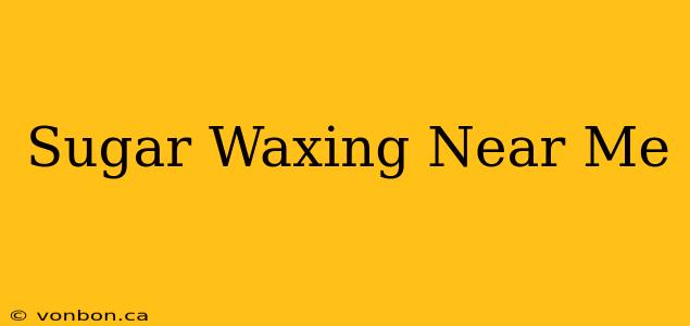 Sugar Waxing Near Me