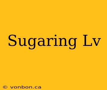 Sugaring Lv