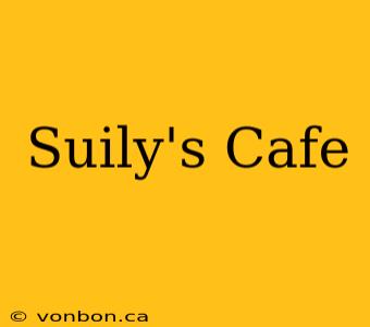 Suily's Cafe