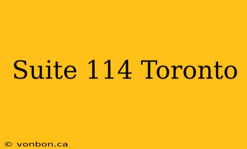 Suite 114 Toronto