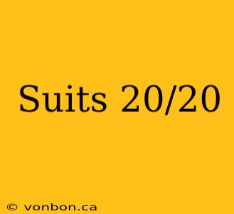 Suits 20/20