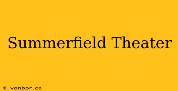 Summerfield Theater