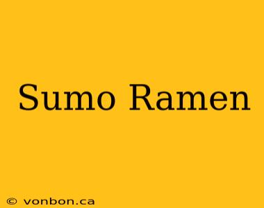 Sumo Ramen