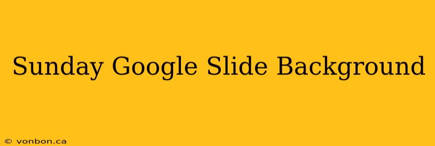 Sunday Google Slide Background