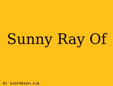 Sunny Ray Of