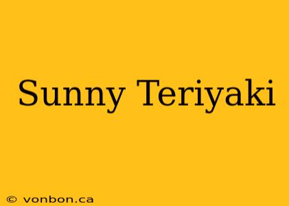 Sunny Teriyaki