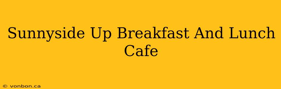 Sunnyside Up Breakfast And Lunch Cafe