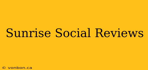 Sunrise Social Reviews