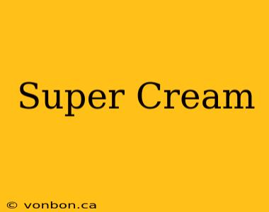 Super Cream