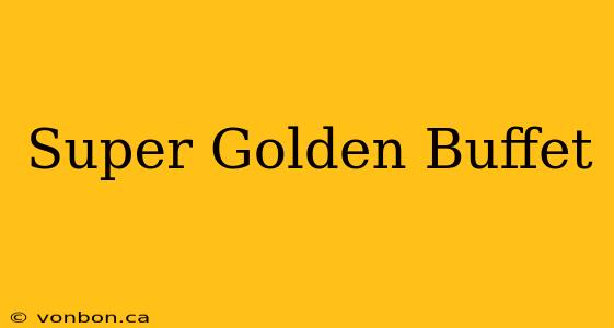 Super Golden Buffet