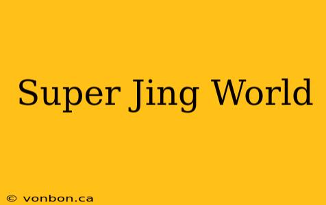 Super Jing World