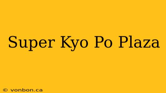 Super Kyo Po Plaza