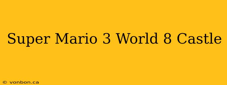 Super Mario 3 World 8 Castle