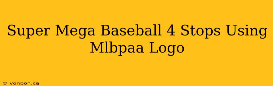 Super Mega Baseball 4 Stops Using Mlbpaa Logo