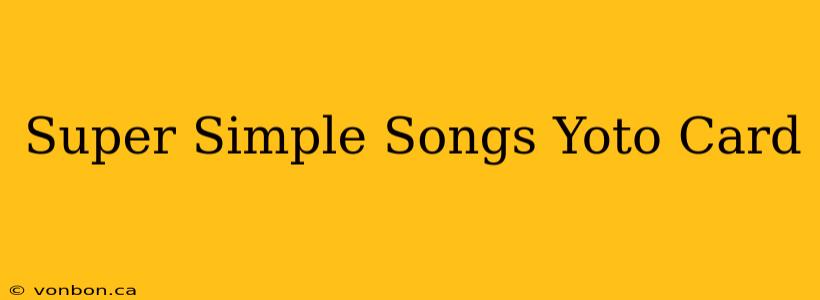 Super Simple Songs Yoto Card