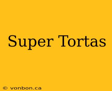 Super Tortas