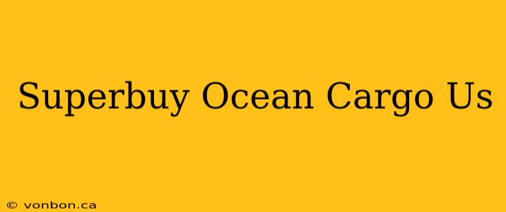 Superbuy Ocean Cargo Us