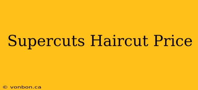 Supercuts Haircut Price