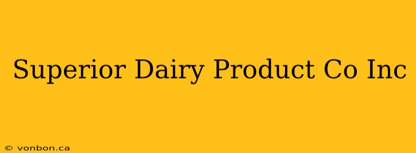 Superior Dairy Product Co Inc