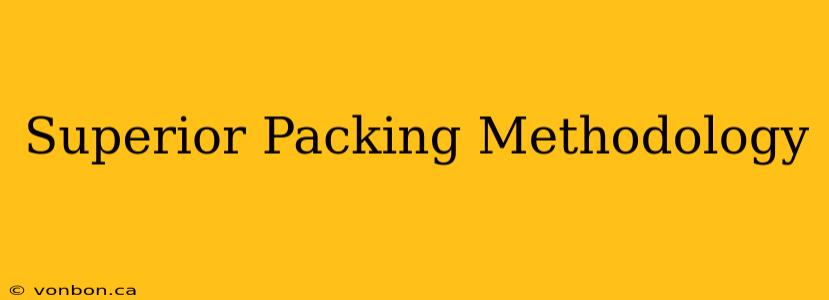 Superior Packing Methodology