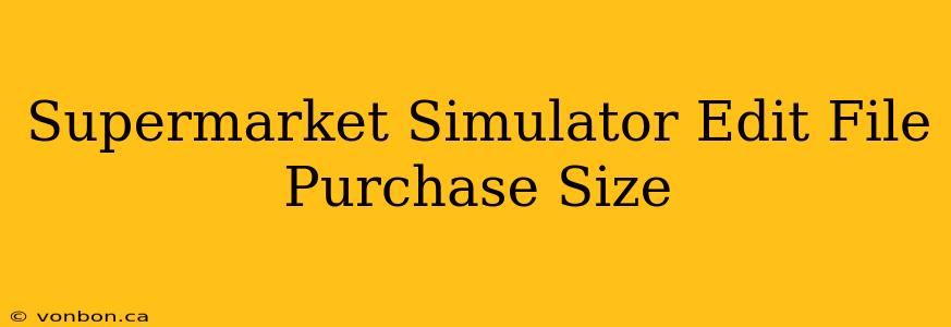 Supermarket Simulator Edit File Purchase Size