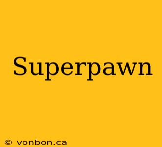 Superpawn